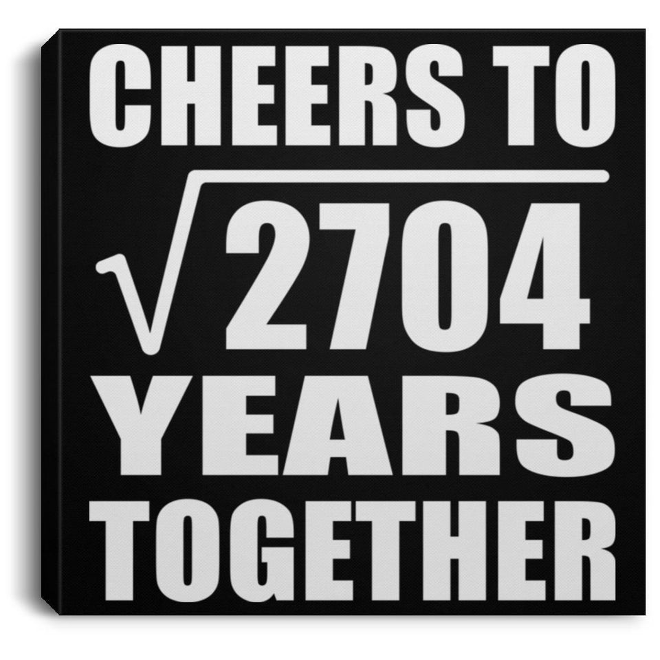 52nd Anniversary Cheers To Square Root of 2704 Years Together - Canvas Square