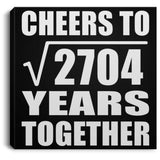 52nd Anniversary Cheers To Square Root of 2704 Years Together - Canvas Square
