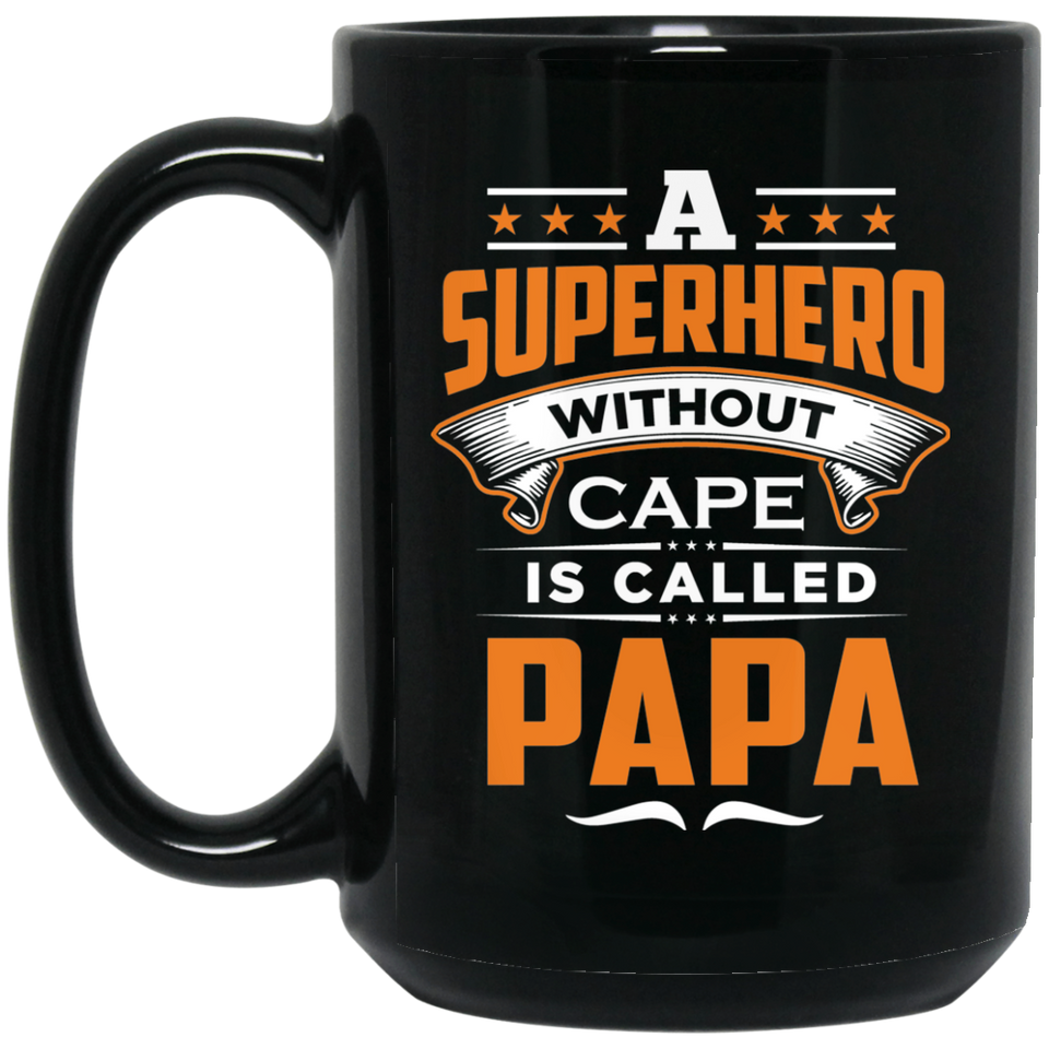 A Superhero Without Cape is Called Papa - 15 Oz Coffee Mug Black