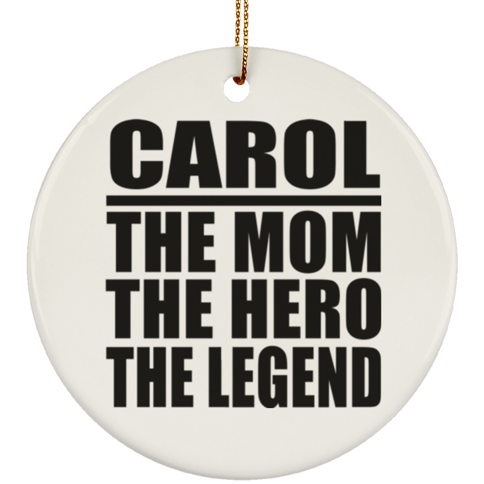 Carol The Mom The Hero The Legend - Circle Ornament