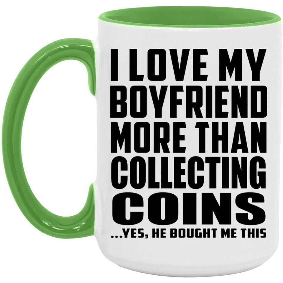 I Love My Boyfriend More Than Collecting Coins - 15oz Accent Mug Green