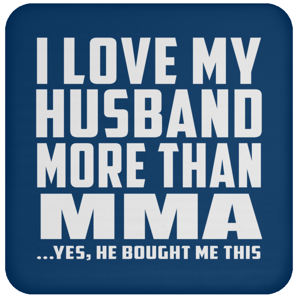 I Love My Husband More Than MMA - Drink Coaster