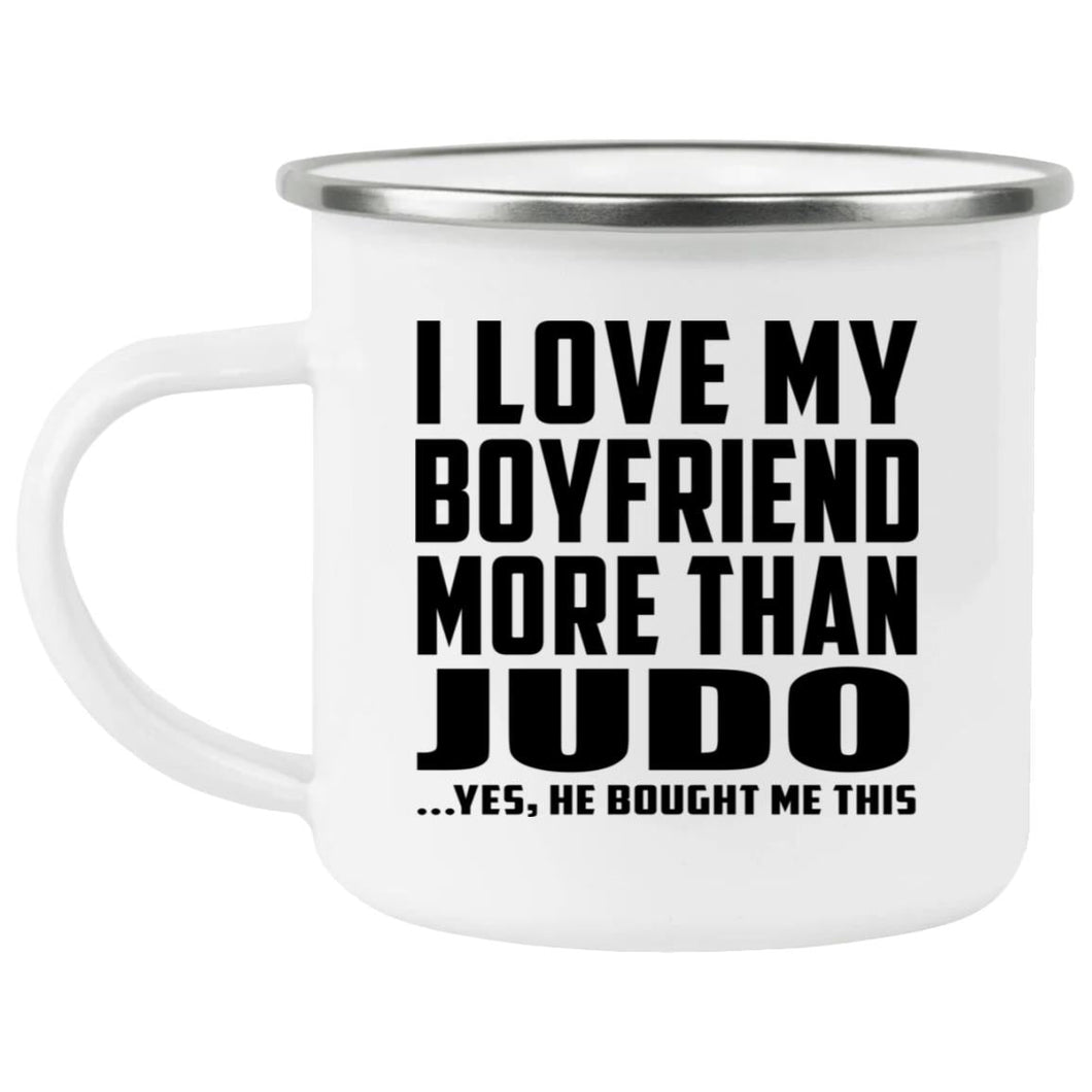 I Love My Boyfriend More Than Judo - 12oz Camping Mug