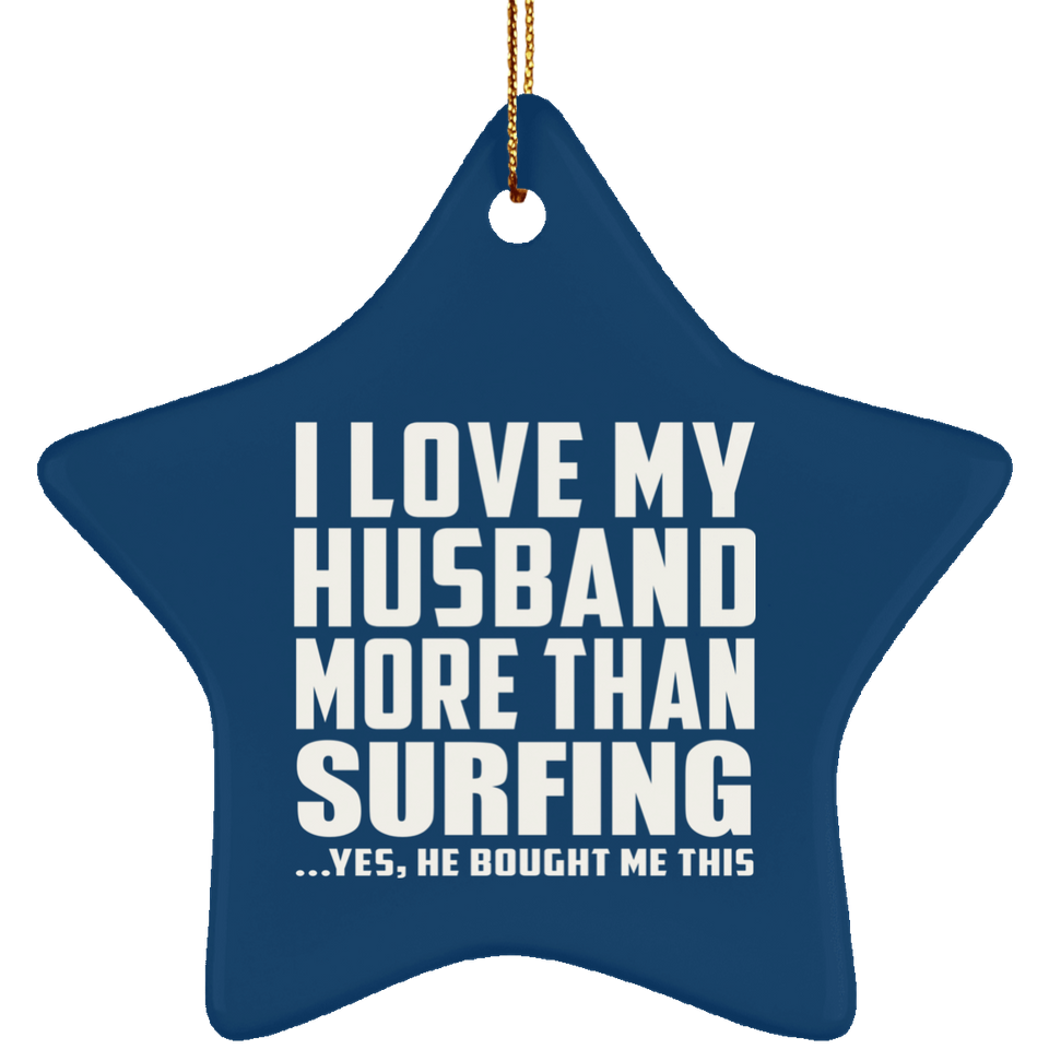 I Love My Husband More Than Surfing - Star Ornament