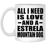 All I Need Is Love And A Estrela Mountain Dog - 11 Oz Coffee Mug