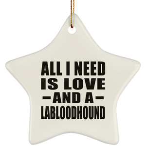 All I Need Is Love And A Labloodhound - Star Ornament