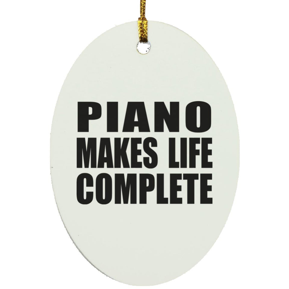 Piano Makes Life Complete - Oval Ornament