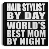 Hair Stylist By Day World's Best Mom By Night - Canvas Square