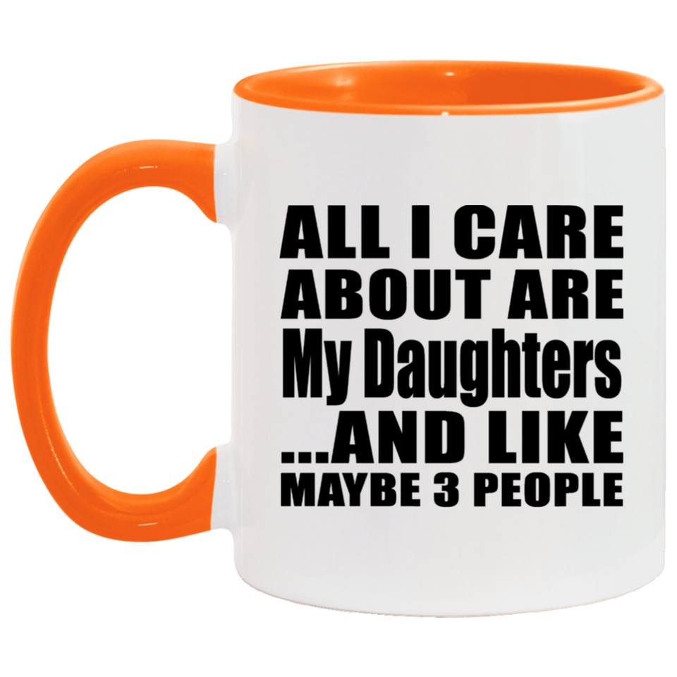 All I Care About Is My Daughters - 11oz Accent Mug Orange