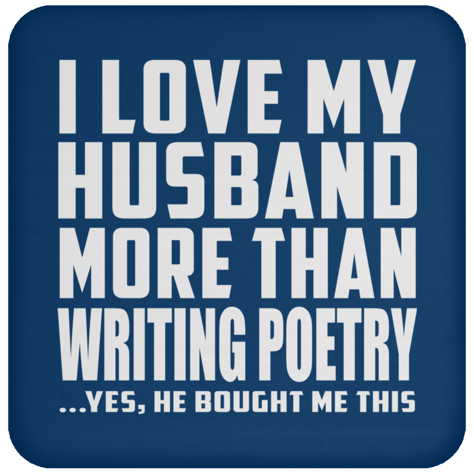 I Love My Husband More Than Writing Poetry - Drink Coaster