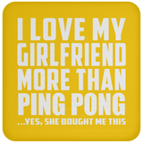 I Love My Girlfriend More Than Ping Pong - Drink Coaster