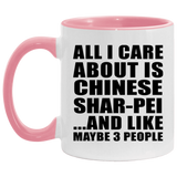 All I Care About Is Chinese Shar-Pei - 11oz Accent Mug Pink