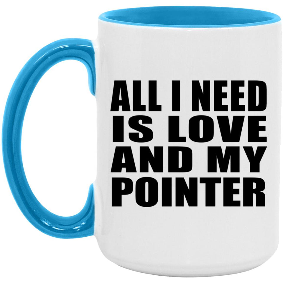 All I Need Is Love And My Pointer - 15oz Accent Mug Blue