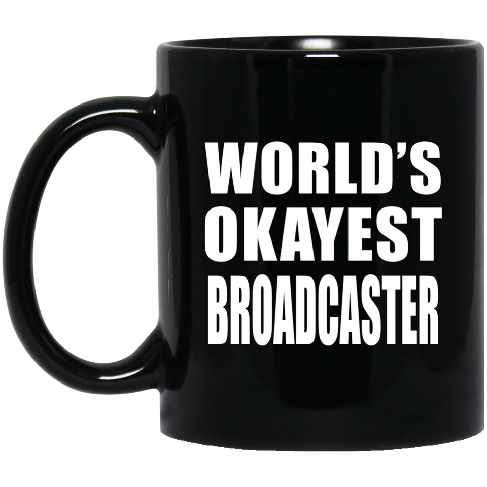 World's Okayest Broadcaster - 11 Oz Coffee Mug Black