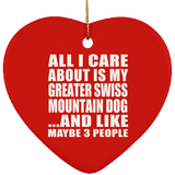 All I Care About Is My Greater Swiss Mountain Dog - Heart Ornament