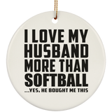 I Love My Husband More Than Softball - Circle Ornament