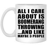 All I Care About Is Boomerang Throwing - 11 Oz Coffee Mug