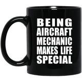 Being Aircraft Mechanic Makes Life Special - 11oz Coffee Mug Black