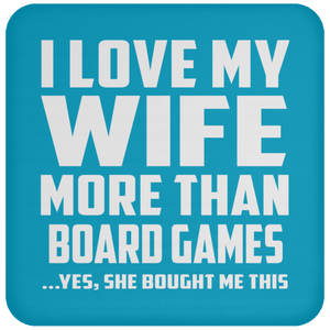 I Love My Wife More Than Board Games - Drink Coaster