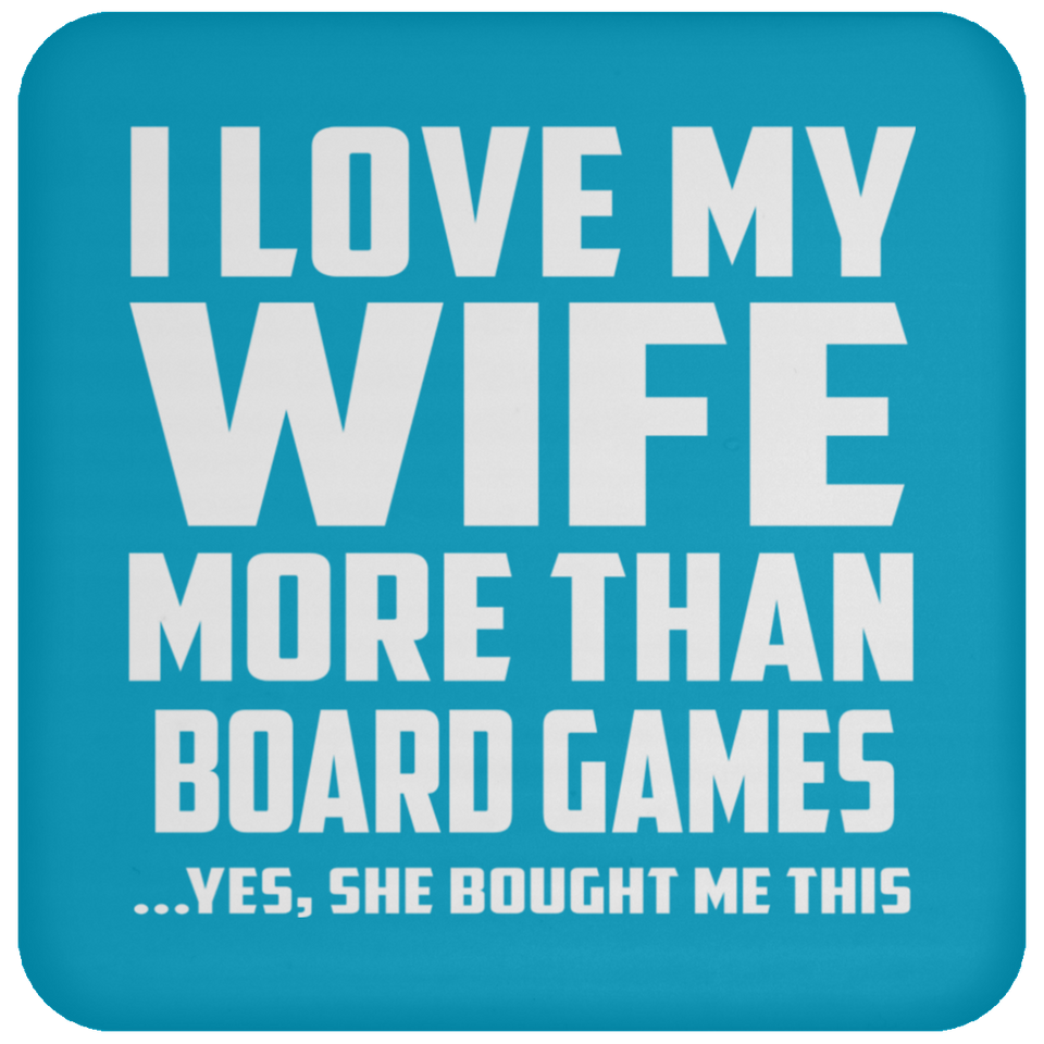 I Love My Wife More Than Board Games - Drink Coaster