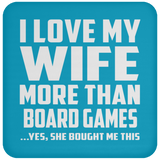 I Love My Wife More Than Board Games - Drink Coaster
