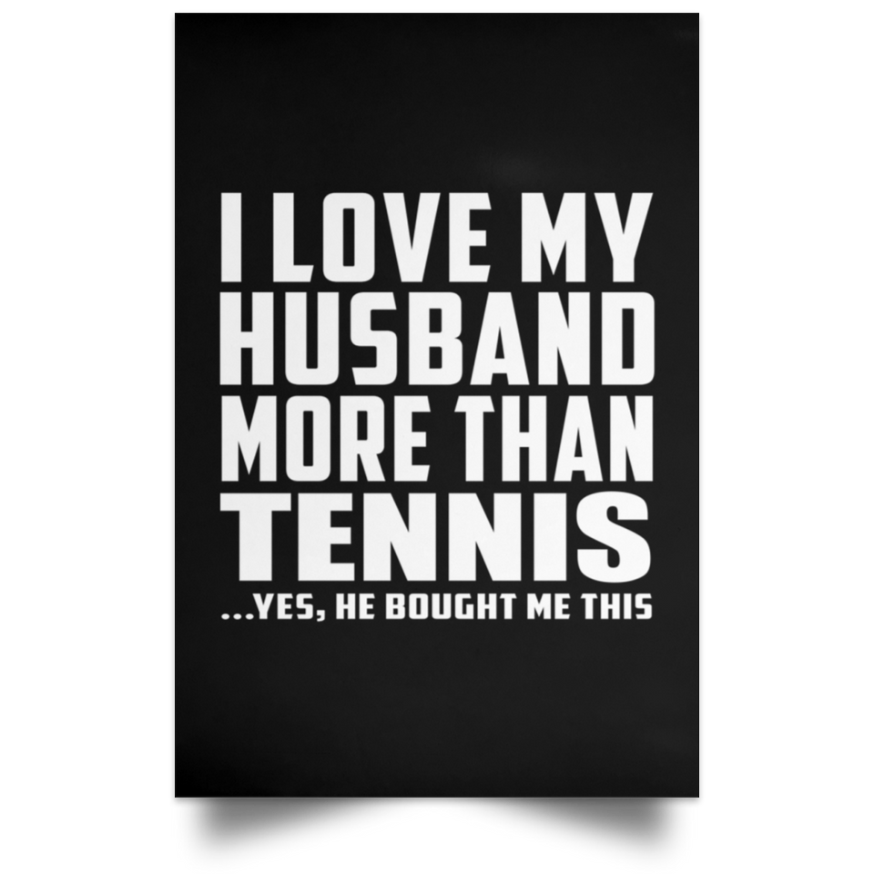 I Love My Husband More Than Tennis - Poster Portrait
