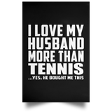 I Love My Husband More Than Tennis - Poster Portrait