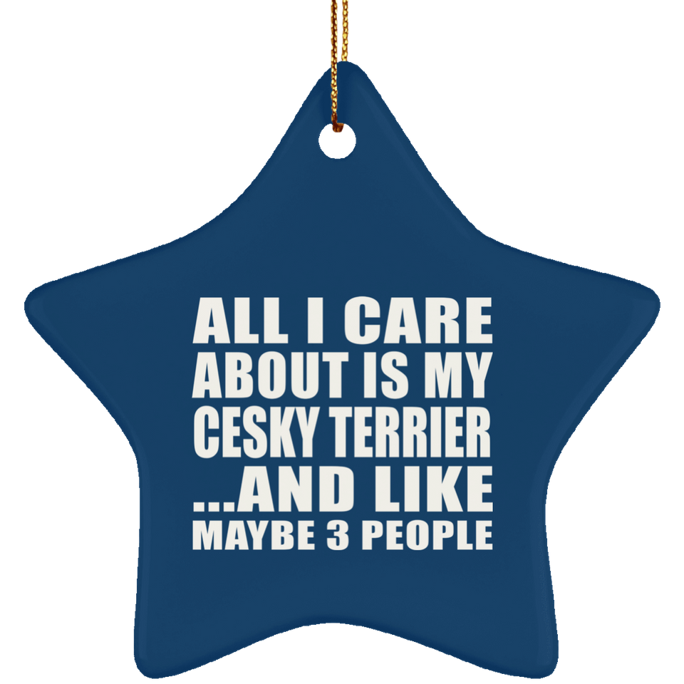 All I Care About Is My Cesky Terrier - Star Ornament