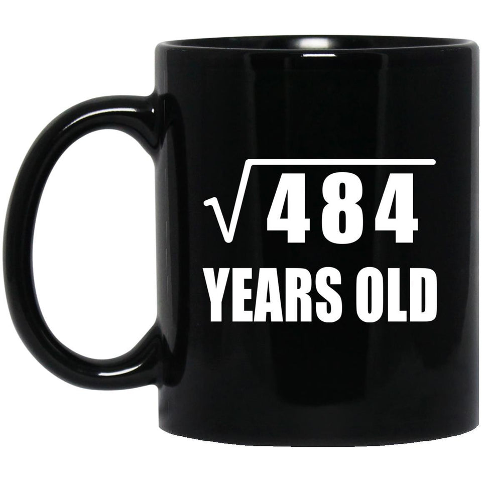 22nd Birthday Square Root of 484 Years Old - 11oz Coffee Mug Black