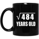22nd Birthday Square Root of 484 Years Old - 11oz Coffee Mug Black
