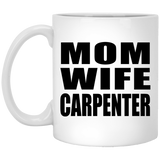Mom Wife Carpenter - 11oz Coffee Mug