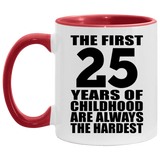 25th Birthday First 25 Years of Childhood Are The Hardest - 11oz Accent Mug Red