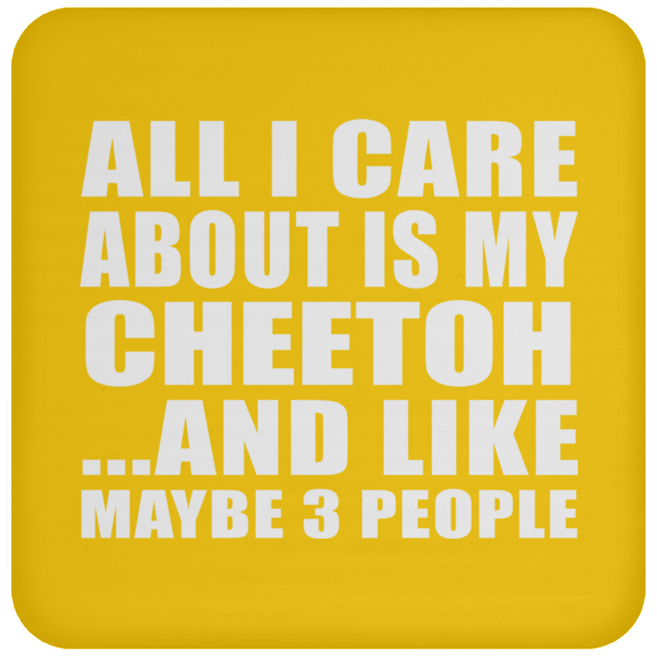 All I Care About Is My Cheetoh - Drink Coaster