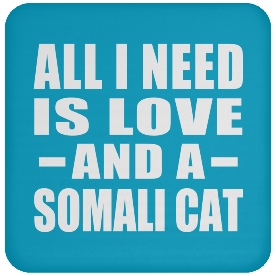 All I Need Is Love And A Somali Cat - Drink Coaster