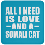 All I Need Is Love And A Somali Cat - Drink Coaster