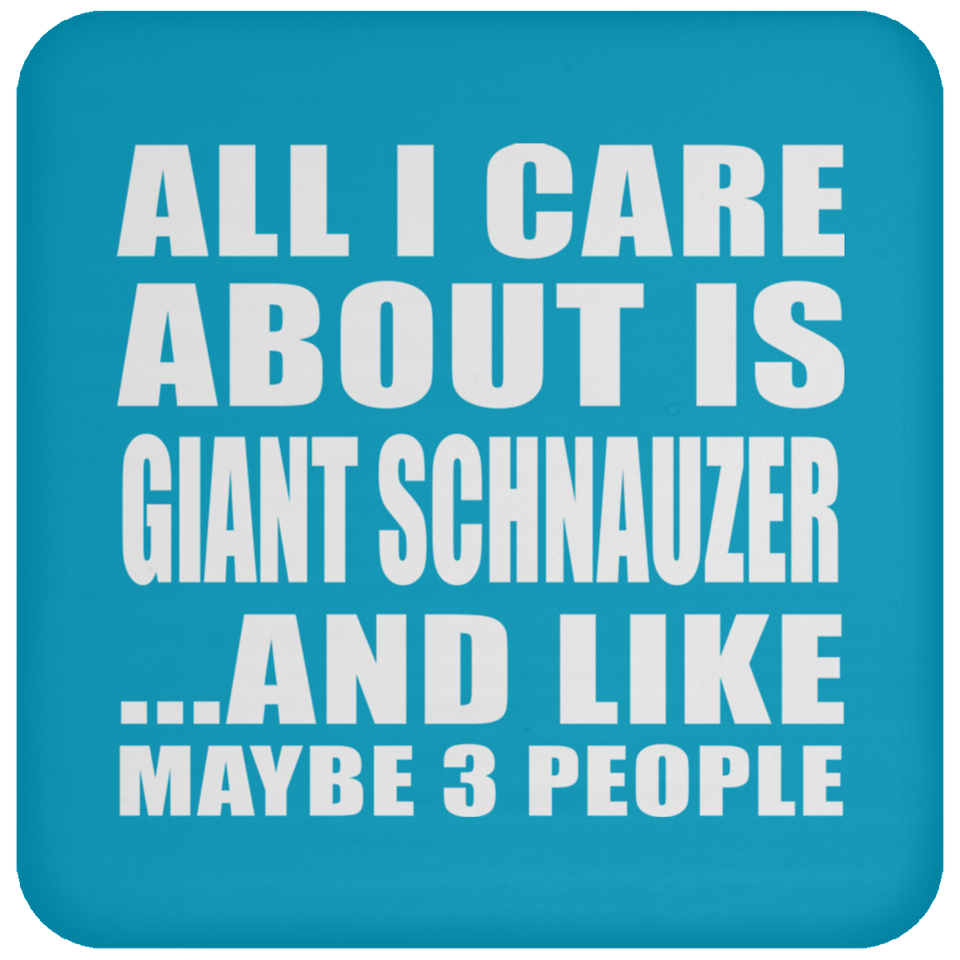 All I Care About Is Giant Schnauzer - Drink Coaster