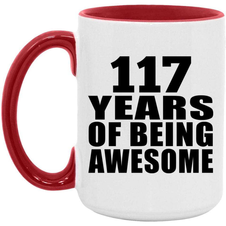 117th Birthday 117 Years Of Being Awesome - 15oz Accent Mug Red