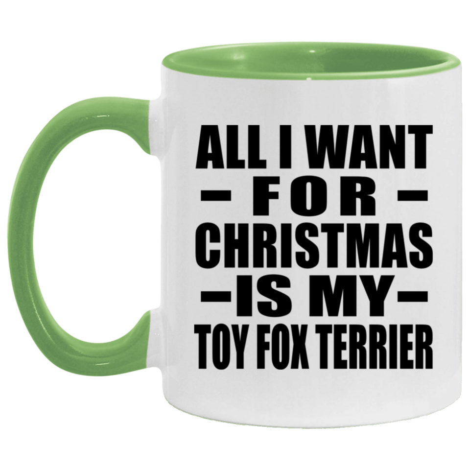 All I Want For Christmas Is My Toy Fox Terrier - 11oz Accent Mug Green