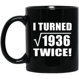 88th Birthday I Turned Square Root of 1936 Twice - 11oz Coffee Mug Black
