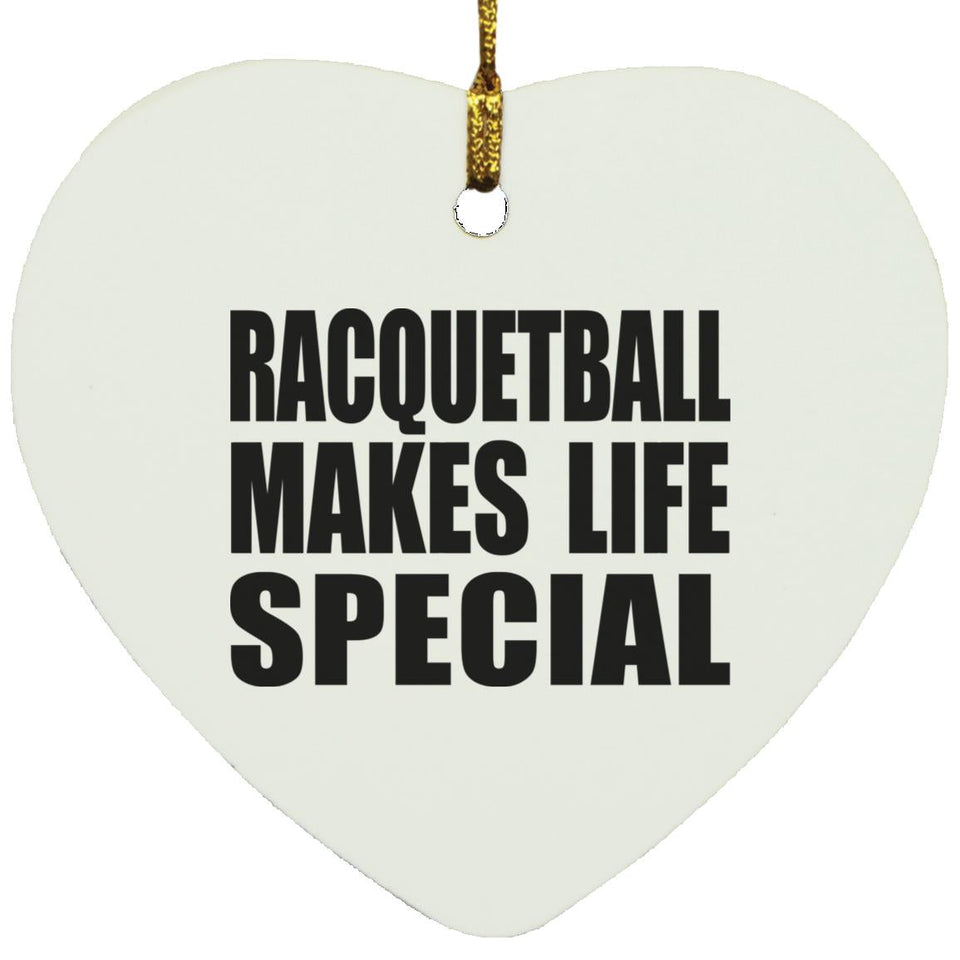 Racquetball Makes Life Special - Heart Ornament