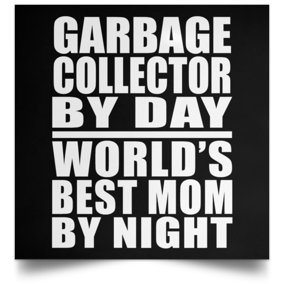 Garbage Collector By Day World's Best Mom By Night - Poster Square