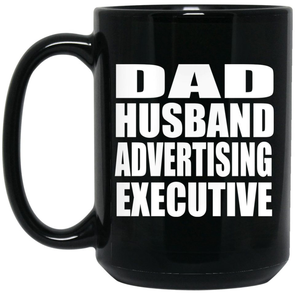 Dad Husband Advertising Executive - 15oz Coffee Mug Black