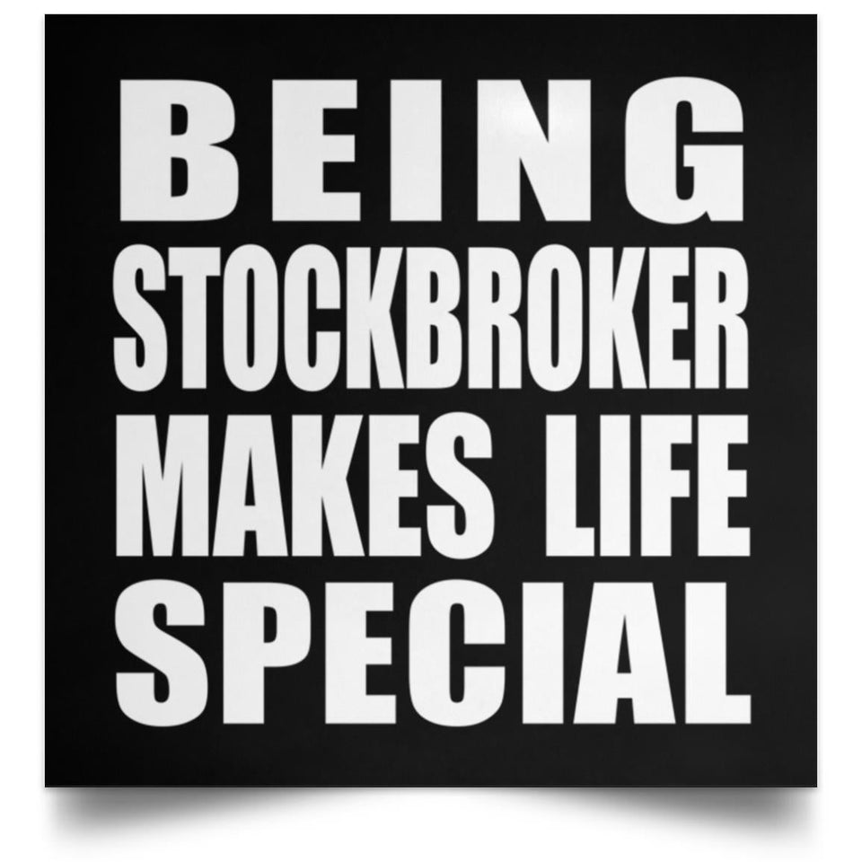 Being Stockbroker Makes Life Special - Poster Square