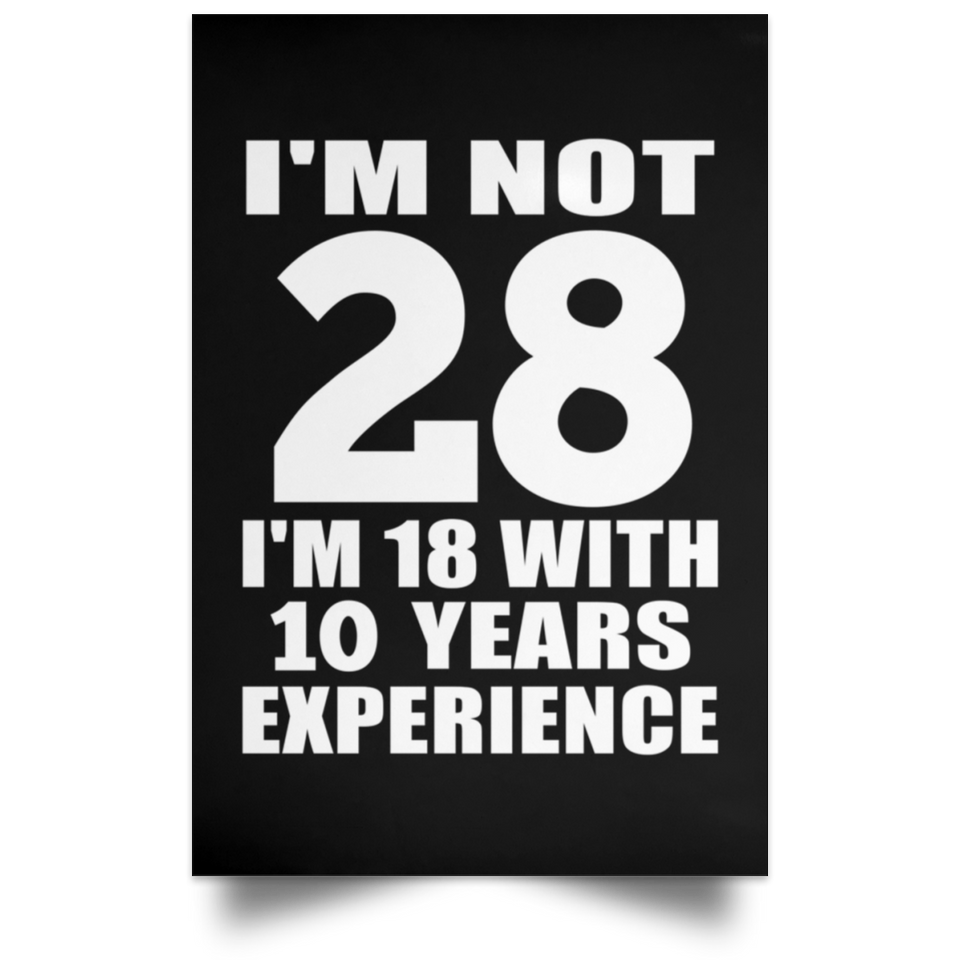 28th Birthday I'm Not 28 I'm 18 With 10 Years Experience - Poster Portrait
