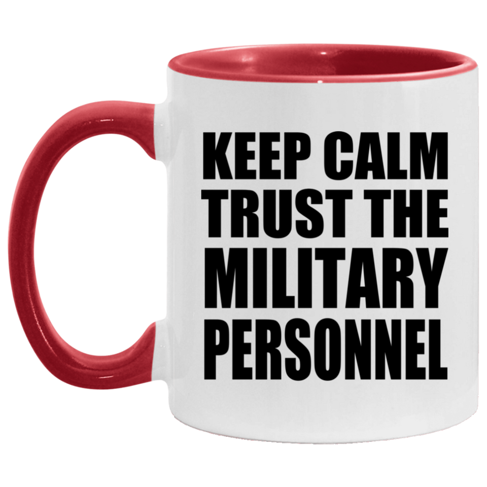 Keep Calm and Trust The Military Personnel - 11oz Accent Mug Red