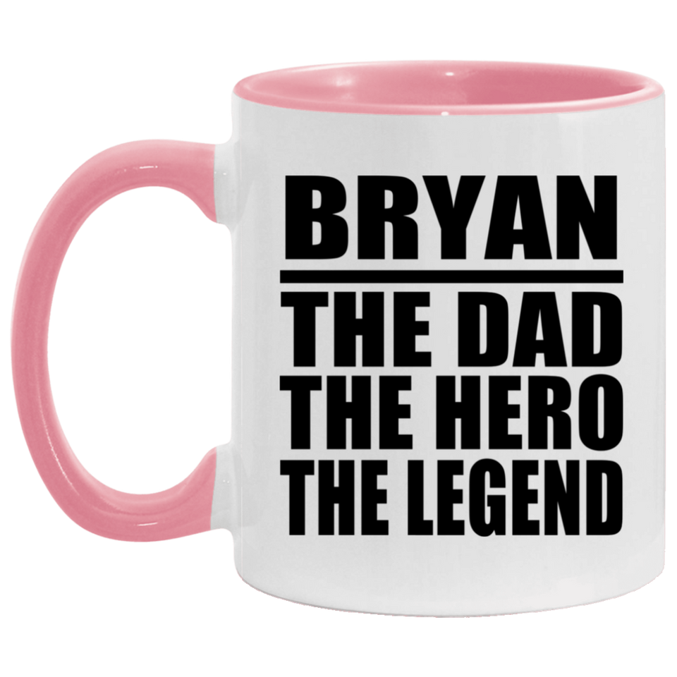 Bryan The Dad The Hero The Legend - 11oz Accent Mug Pink