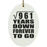 31st Anniversary Square Root of 961 Years Down Forever To Go - Oval Ornament