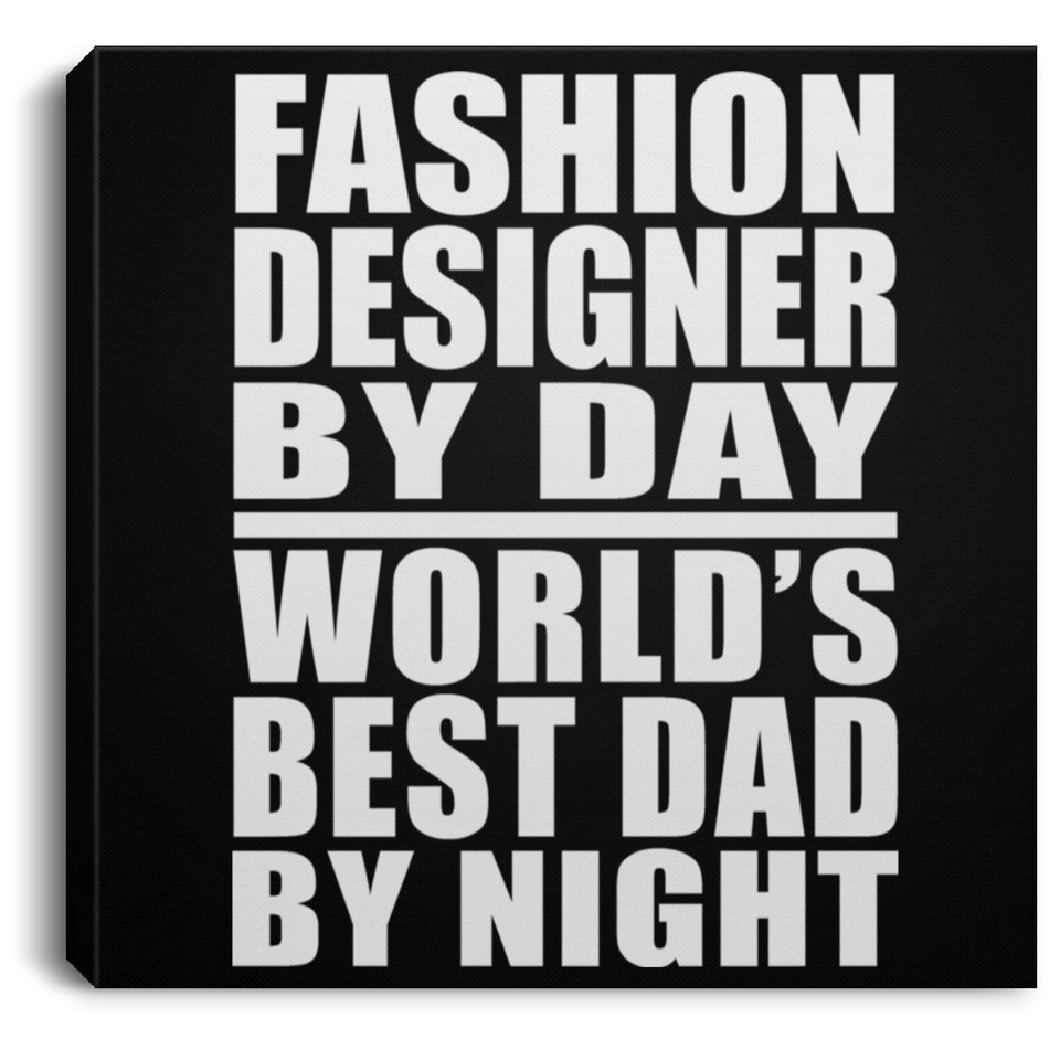 Fashion Designer By Day World's Best Dad By Night - Canvas Square