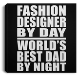 Fashion Designer By Day World's Best Dad By Night - Canvas Square
