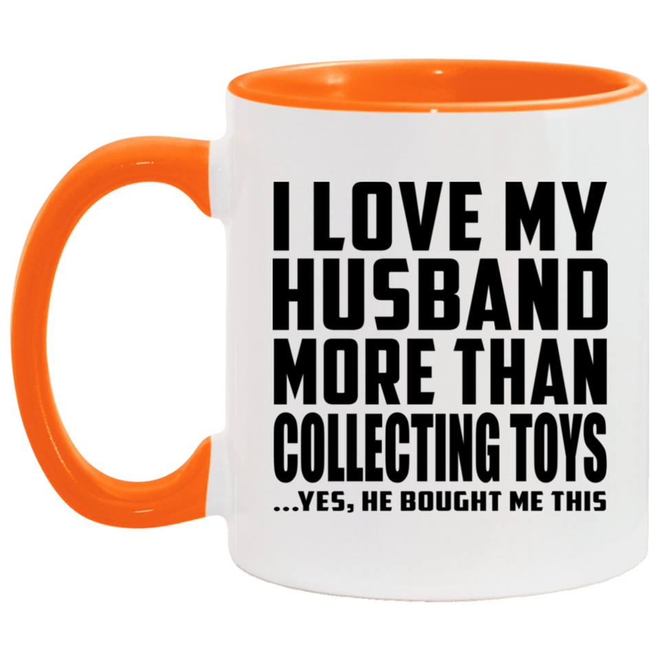 I Love My Husband More Than Collecting Toys - 11oz Accent Mug Orange